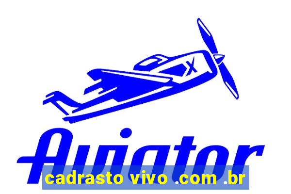 cadrasto vivo .com .br