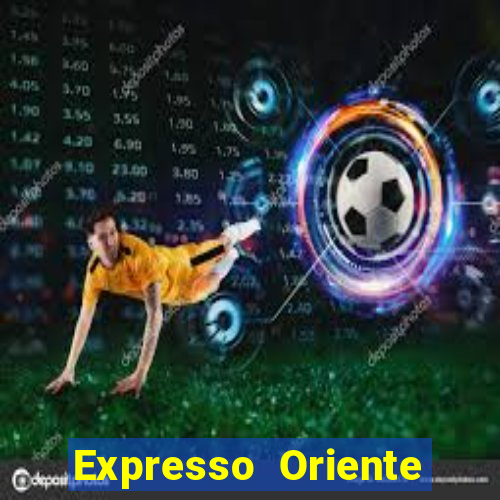 Expresso Oriente rota atual