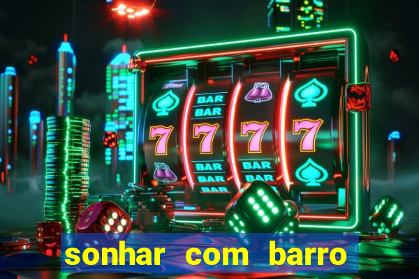 sonhar com barro jogo do bicho