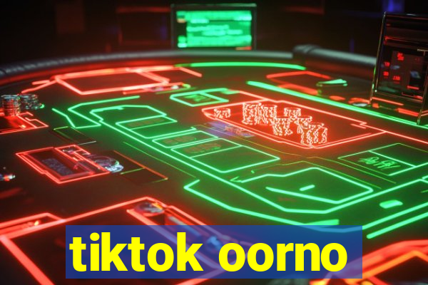 tiktok oorno