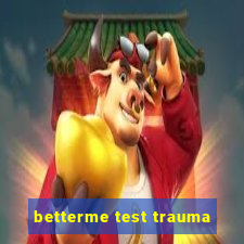 betterme test trauma