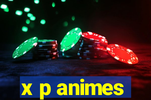 x p animes