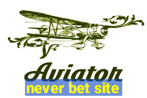 never bet site