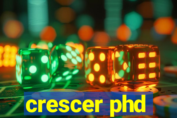 crescer phd