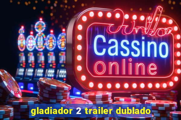 gladiador 2 trailer dublado