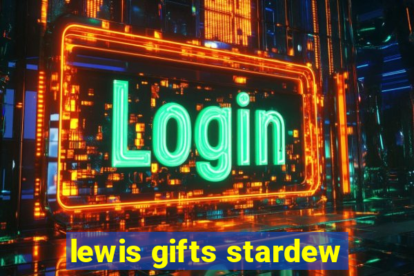 lewis gifts stardew