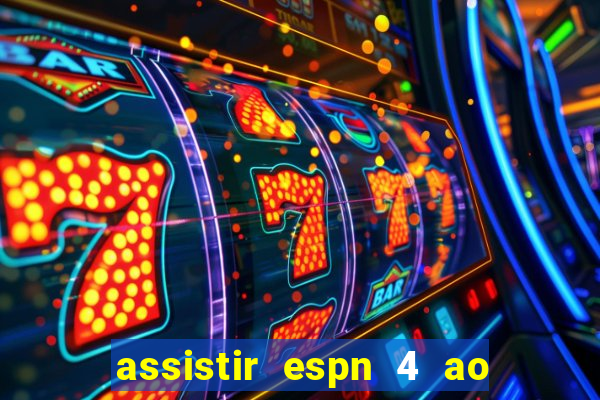 assistir espn 4 ao vivo grátis