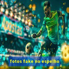 fotos fake no espelho