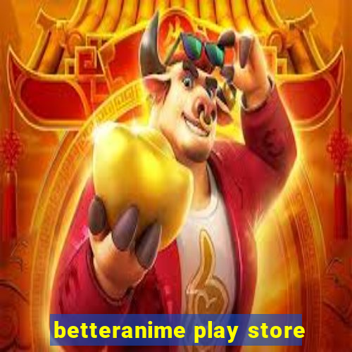 betteranime play store