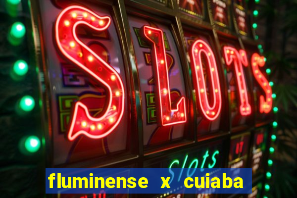 fluminense x cuiaba ao vivo