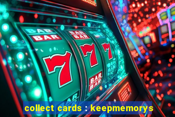 collect cards : keepmemorys