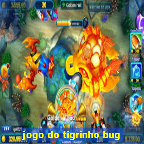 jogo do tigrinho bug