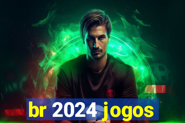 br 2024 jogos