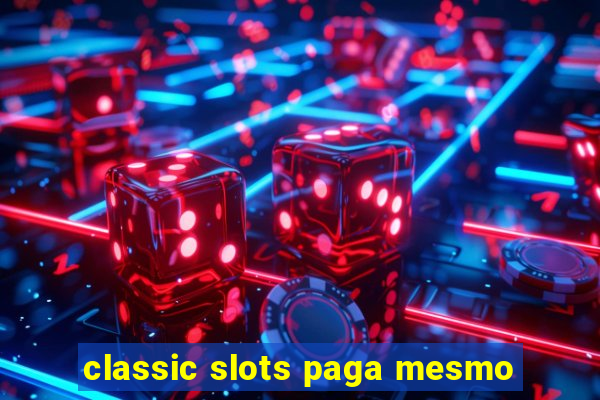 classic slots paga mesmo