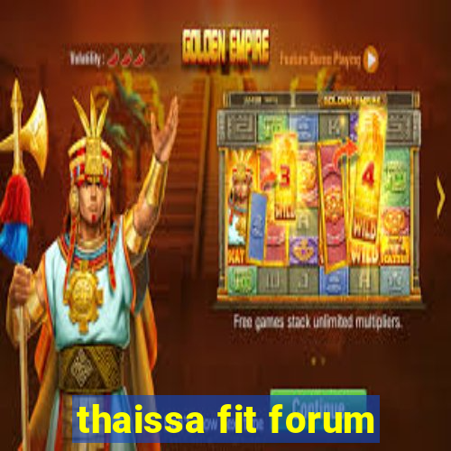 thaissa fit forum