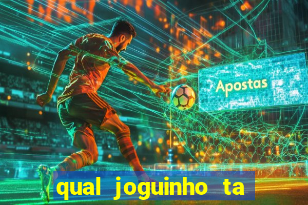 qual joguinho ta pagando agora