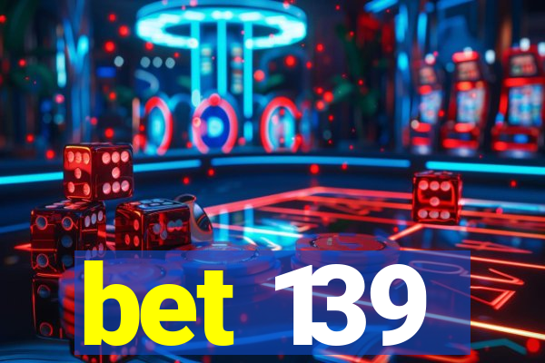 bet 139