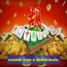 sonhar com o dente mole