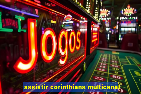 assistir corinthians multicanal