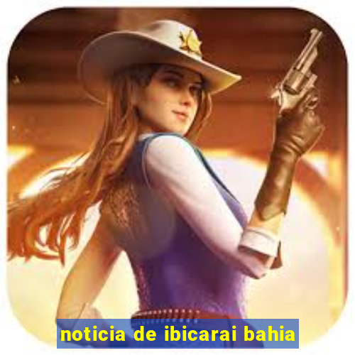 noticia de ibicarai bahia