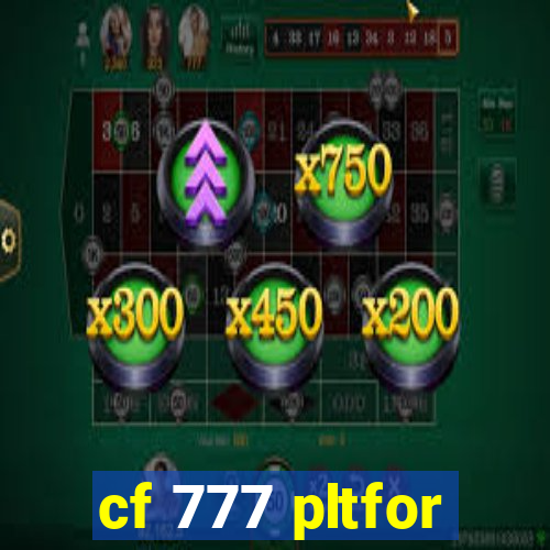 cf 777 pltfor