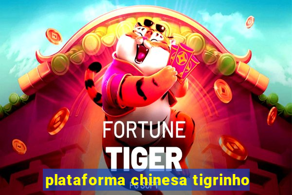 plataforma chinesa tigrinho