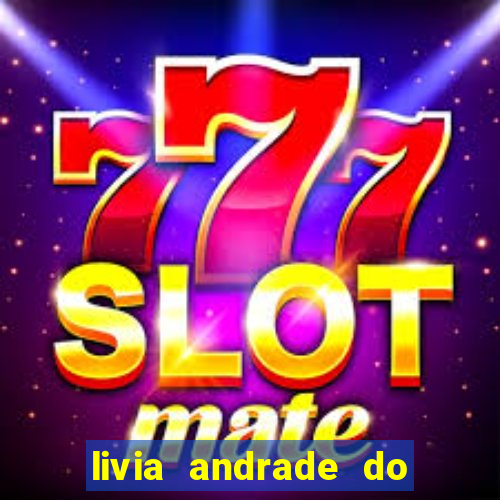 livia andrade do silvio santos nua