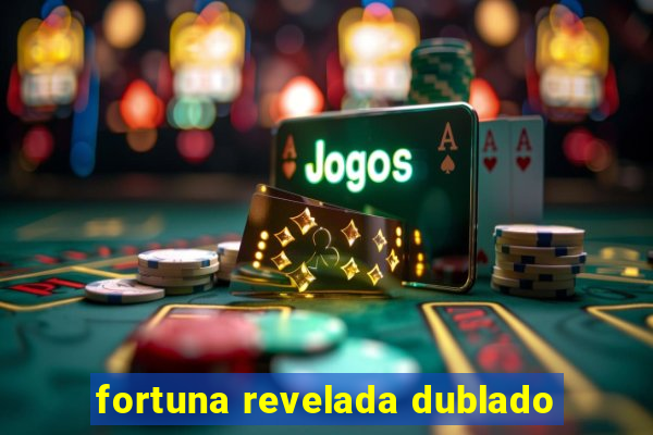 fortuna revelada dublado