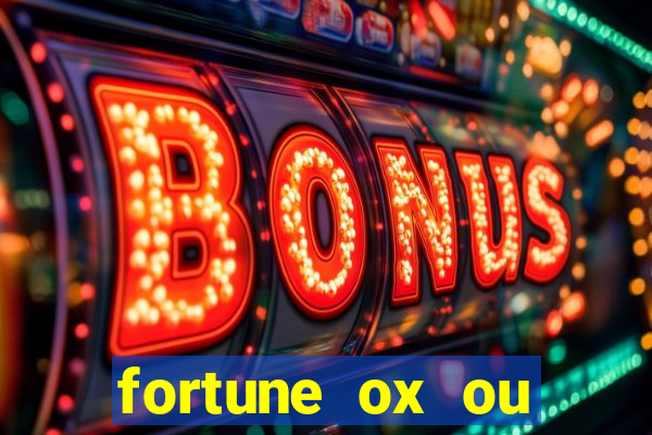 fortune ox ou fortune tiger