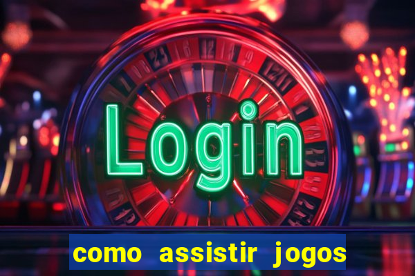 como assistir jogos sem delay