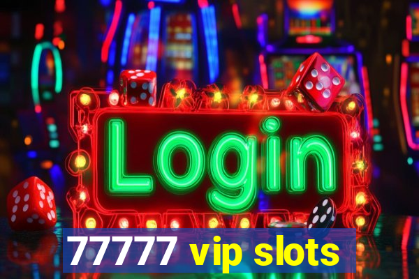 77777 vip slots