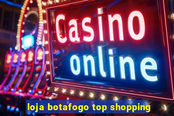 loja botafogo top shopping