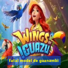 fatal model de guanambi