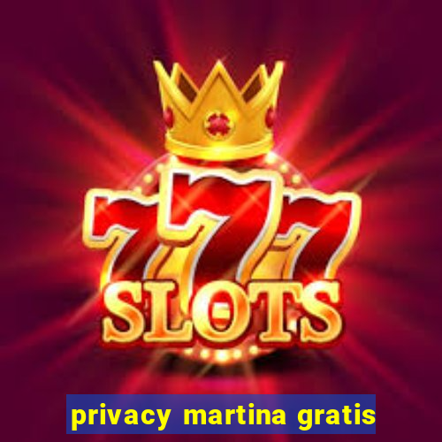 privacy martina gratis