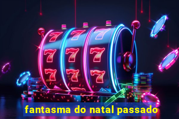 fantasma do natal passado