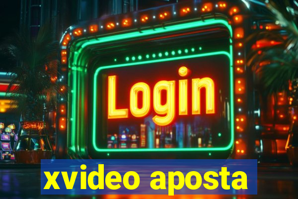 xvideo aposta