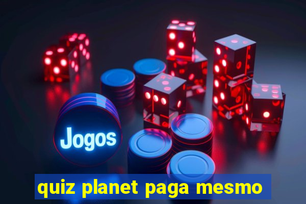 quiz planet paga mesmo