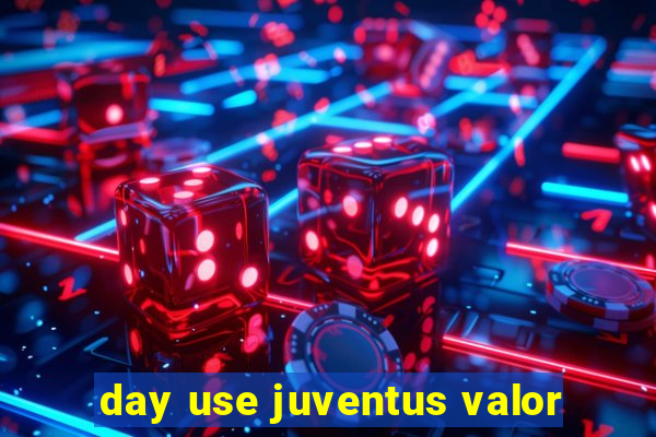 day use juventus valor