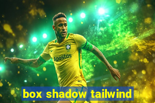 box shadow tailwind