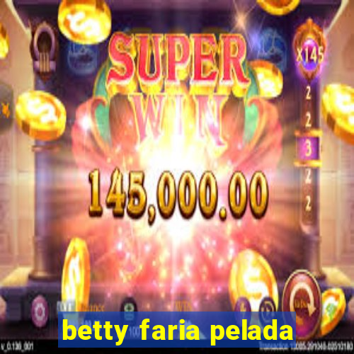 betty faria pelada