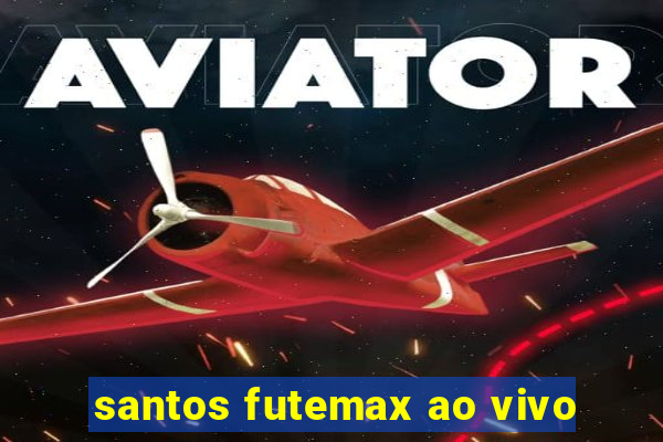 santos futemax ao vivo