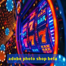 adobe photo shop beta