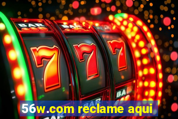 56w.com reclame aqui