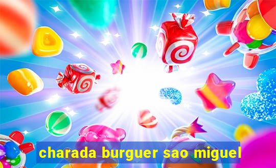 charada burguer sao miguel