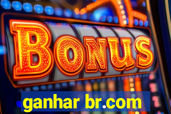 ganhar br.com