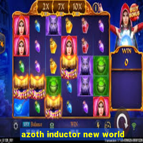 azoth inductor new world