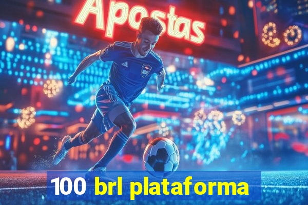 100 brl plataforma