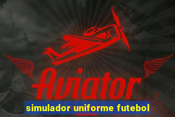 simulador uniforme futebol