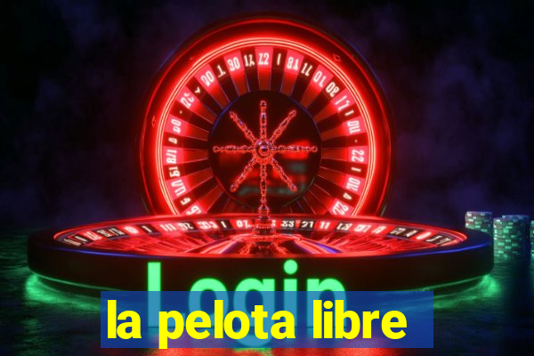 la pelota libre