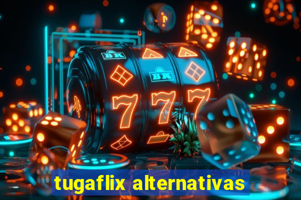 tugaflix alternativas